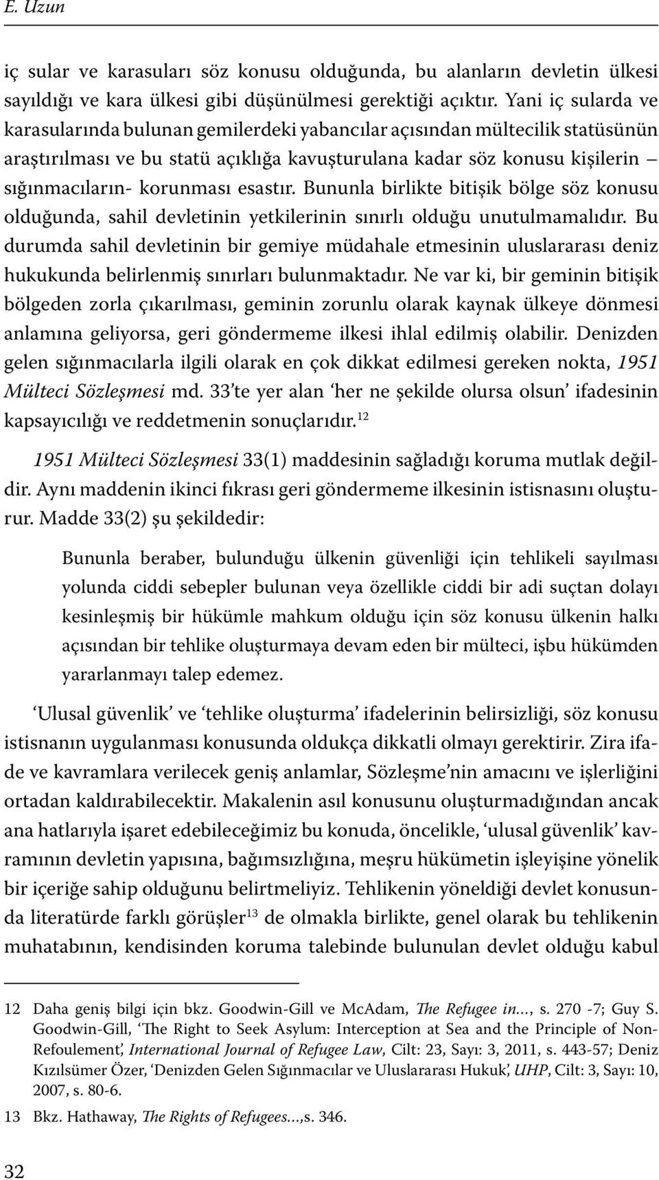 esastır. Bununla birlikte bitişik bölge söz konusu olduğunda, sahil devletinin yetkilerinin sınırlı olduğu unutulmamalıdır.