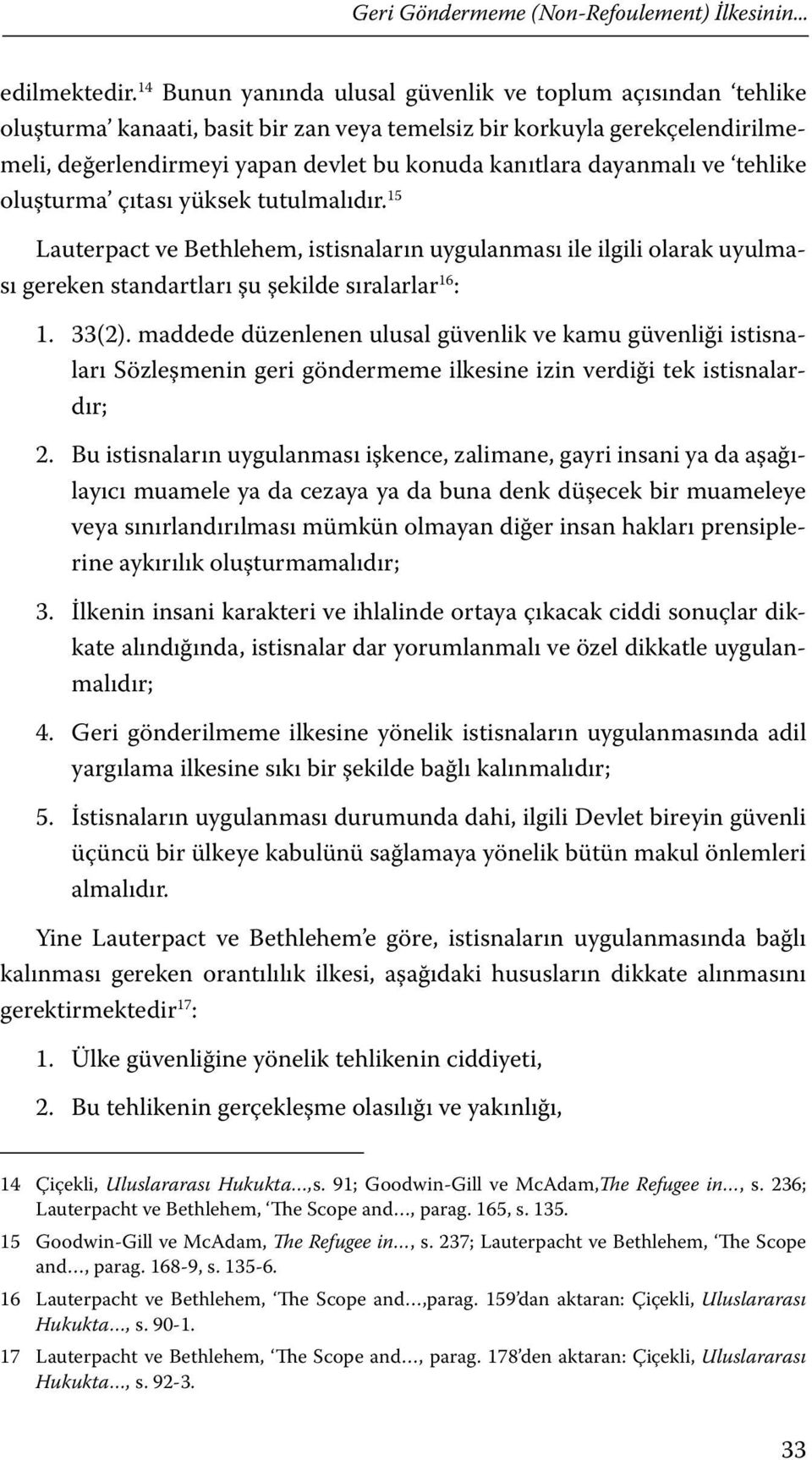 dayanmalı ve tehlike oluşturma çıtası yüksek tutulmalıdır. 15 Lauterpact ve Bethlehem, istisnaların uygulanması ile ilgili olarak uyulması gereken standartları şu şekilde sıralarlar 16 : 1. 33(2).