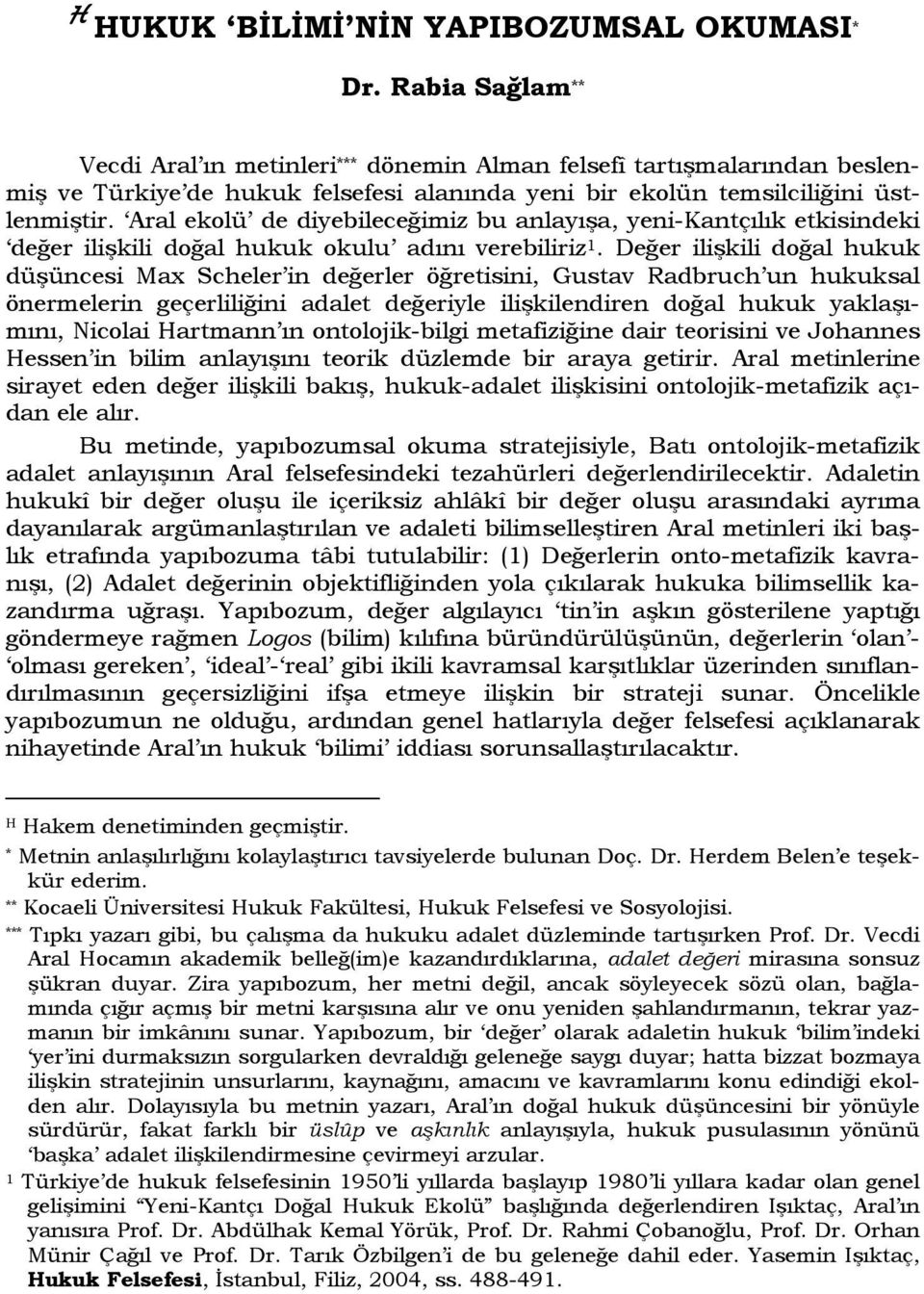 Aral ekolü de diyebileceğimiz bu anlayışa, yeni-kantçılık etkisindeki değer ilişkili doğal hukuk okulu adını verebiliriz 1.