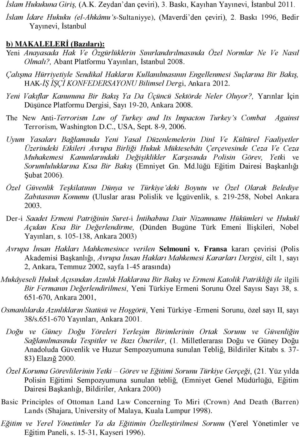 Çalışma Hürriyetiyle Sendikal Hakların Kullanılmasının Engellenmesi Suçlarına Bir Bakış, HAK-İŞ İŞÇİ KONFEDERSAYONU Bilimsel Dergi, Ankara 2012.