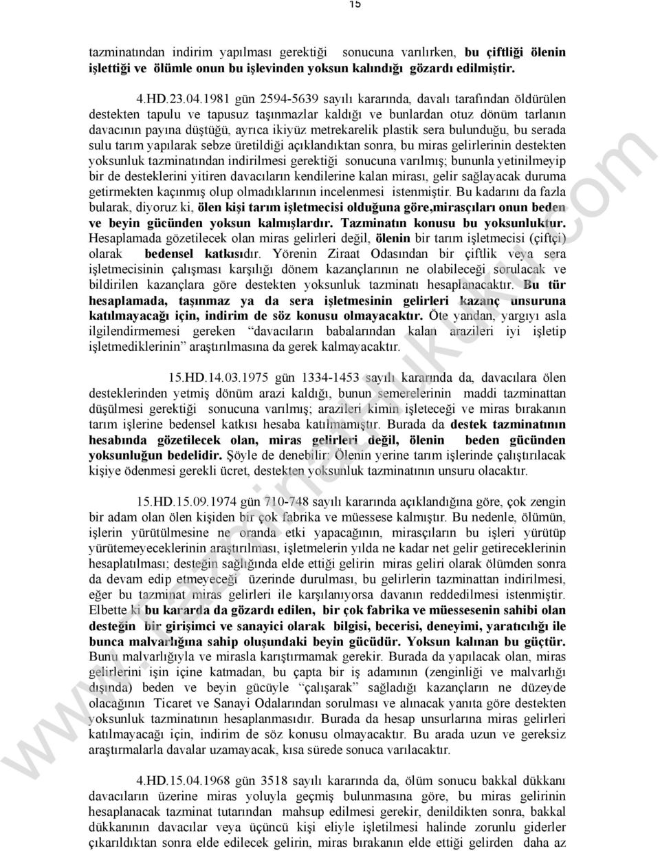 plastik sera bulunduğu, bu serada sulu tarım yapılarak sebze üretildiği açıklandıktan sonra, bu miras gelirlerinin destekten yoksunluk tazminatından indirilmesi gerektiği sonucuna varılmış; bununla