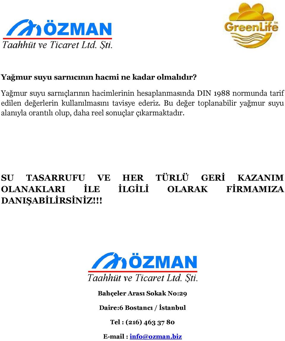 tavisye ederiz. Bu değer toplanabilir yağmur suyu alanıyla orantılı olup, daha reel sonuçlar çıkarmaktadır.