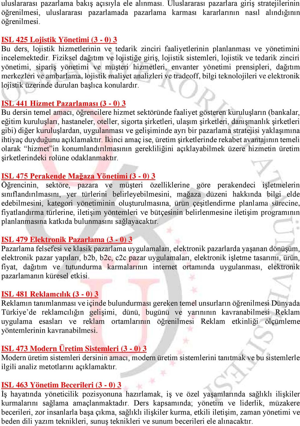 Fiziksel dağıtım ve lojistiğe giriş, lojistik sistemleri, lojistik ve tedarik zinciri yönetimi, sipariş yönetimi ve müşteri hizmetleri, envanter yönetimi prensipleri, dağıtım merkezleri ve ambarlama,