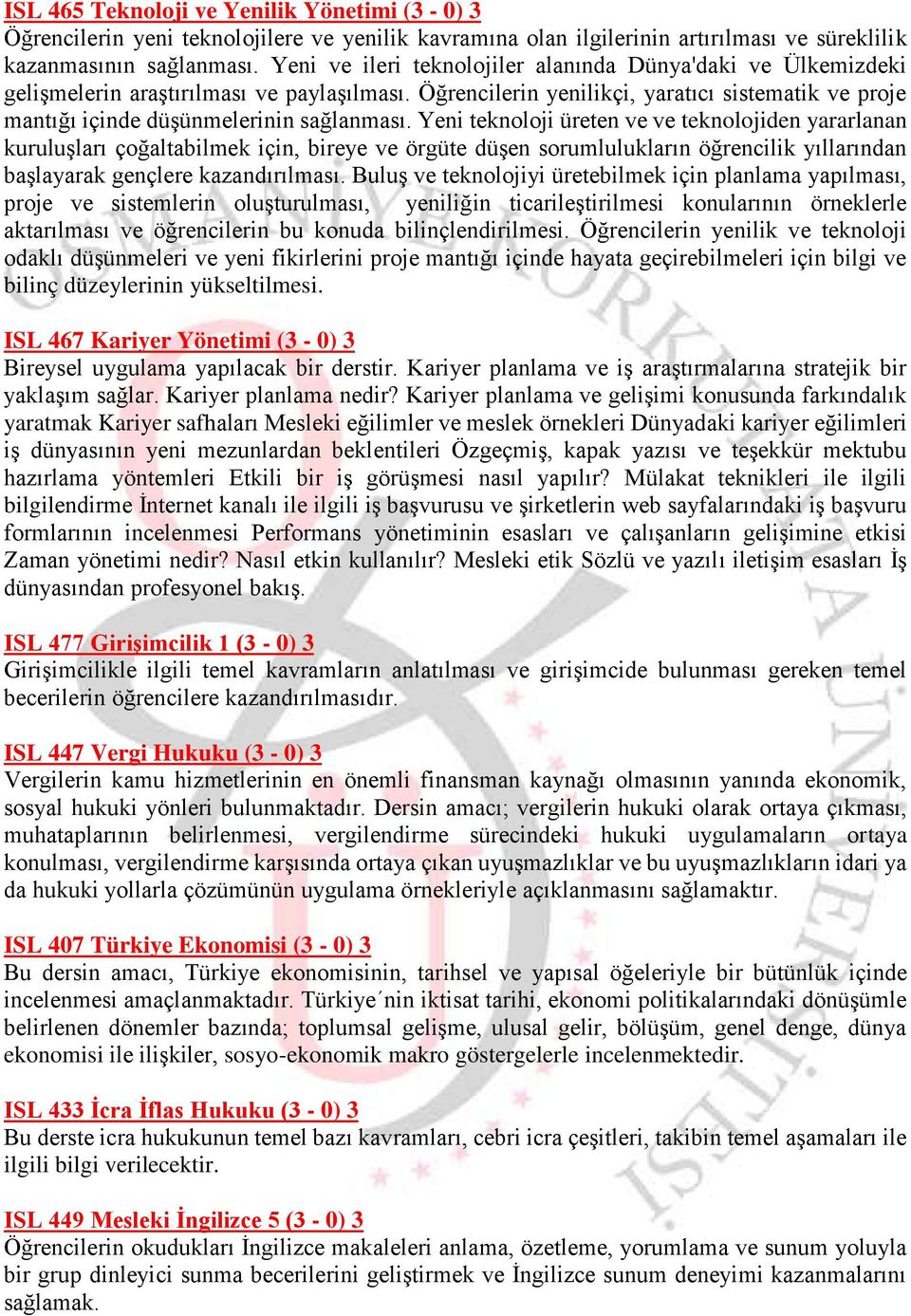 Yeni teknoloji üreten ve ve teknolojiden yararlanan kuruluşları çoğaltabilmek için, bireye ve örgüte düşen sorumlulukların öğrencilik yıllarından başlayarak gençlere kazandırılması.