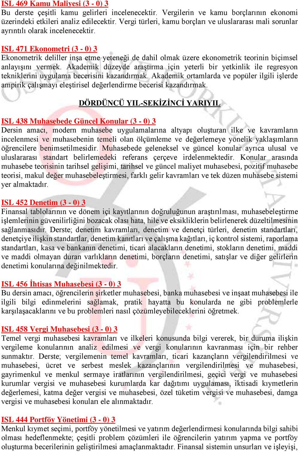 ISL 471 Ekonometri (3-0) 3 Ekonometrik deliller inşa etme yeteneği de dahil olmak üzere ekonometrik teorinin biçimsel anlayışını vermek.