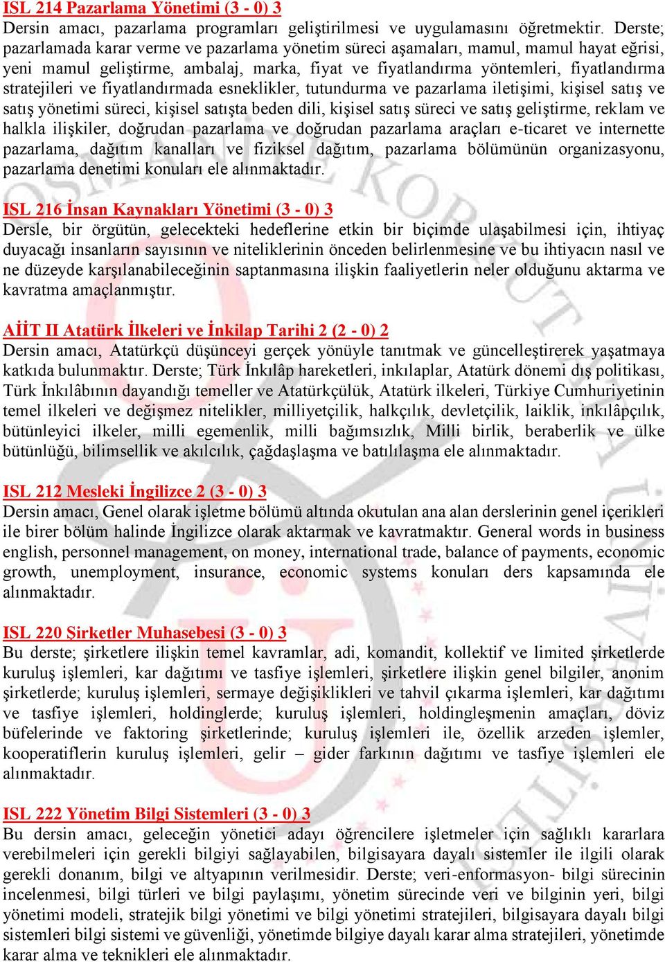 ve fiyatlandırmada esneklikler, tutundurma ve pazarlama iletişimi, kişisel satış ve satış yönetimi süreci, kişisel satışta beden dili, kişisel satış süreci ve satış geliştirme, reklam ve halkla