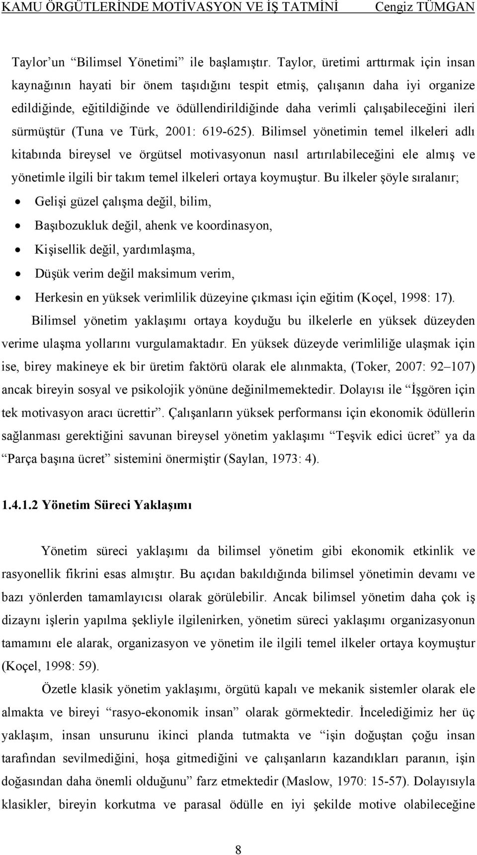 ileri sürmüştür (Tuna ve Türk, 2001: 619-625).