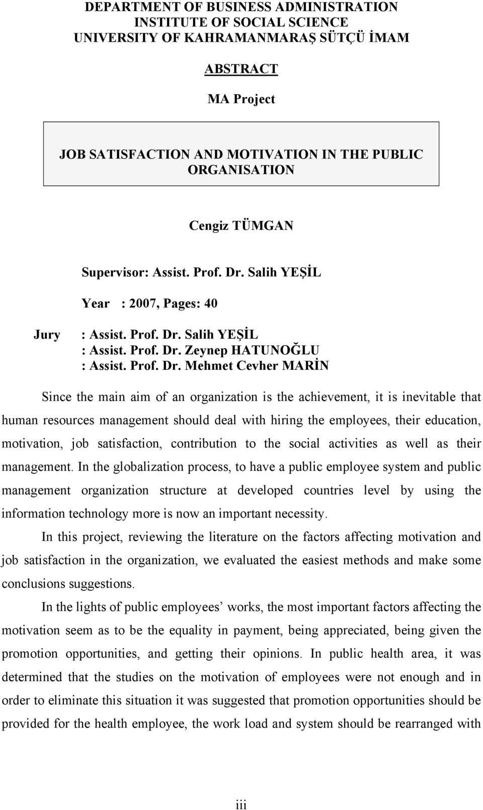 Salih YEŞİL Year : 2007, Pages: 40 Jury :  Salih YEŞİL :  Zeynep HATUNOĞLU :  Mehmet Cevher MARİN Since the main aim of an organization is the achievement, it is inevitable that human resources