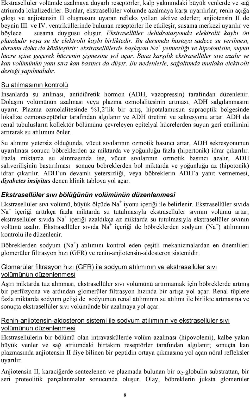 ventriküllerinde bulunan reseptörler ile etkileşir, susama merkezi uyarılır ve böylece susama duygusu oluşur.