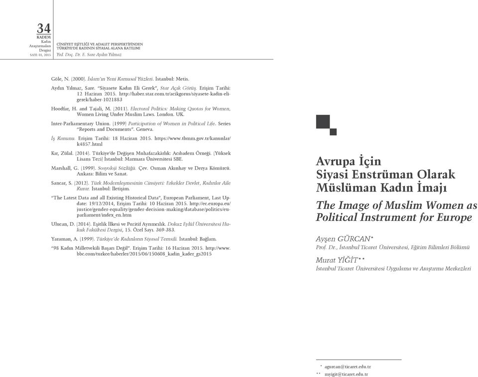 Electoral Politics: Making Quotas for Women, Women Living Under Muslim Laws. London. UK. Inter-Parliamentary Union. (1999) Participation of Women in Political Life. Series Reports and Documents.