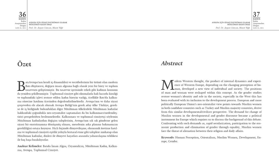 Ayşen Gürcan, Murat Yiğit 37 Özet Abstract Batı Avrupa nın kendi iç dinamikleri ve tecrübelerinin bir ürünü olan modern Batı düşüncesi, değişen insan algısına bağlı olarak yeni bir birey ve toplum