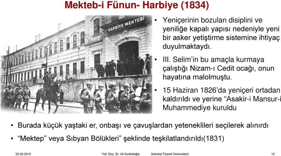 Selim in bu amaçla kurmaya çalıştığı Nizam-ı Cedit ocağı, onun hayatına malolmuştu.