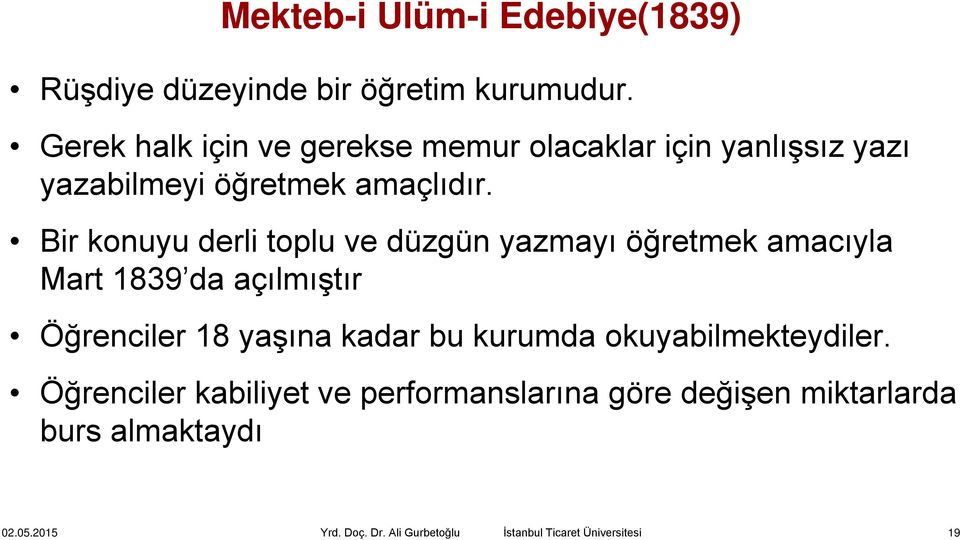 Bir konuyu derli toplu ve düzgün yazmayı öğretmek amacıyla Mart 1839 da açılmıştır Öğrenciler 18