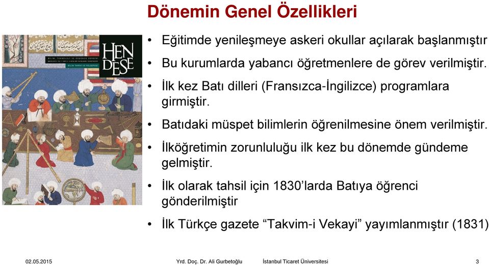 Batıdaki müspet bilimlerin öğrenilmesine önem verilmiştir.