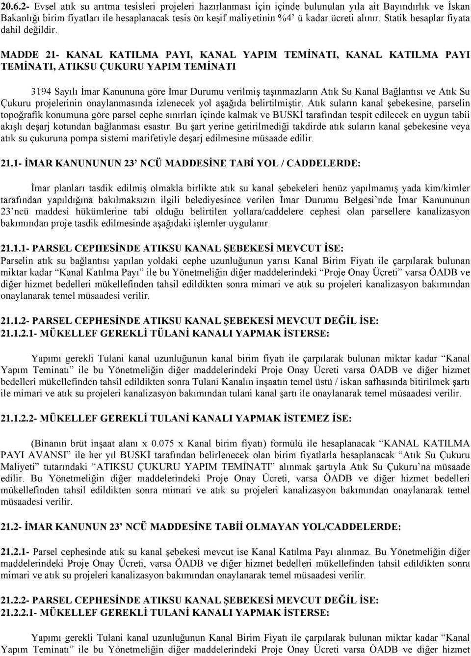 21- KANAL KATILMA PAYI, KANAL YAPIM TEMİNATI, KANAL KATILMA PAYI TEMİNATI, ATIKSU ÇUKURU YAPIM TEMİNATI 3194 Sayılı İmar Kanununa göre İmar Durumu verilmiş taşınmazların Atık Su Kanal Bağlantısı ve