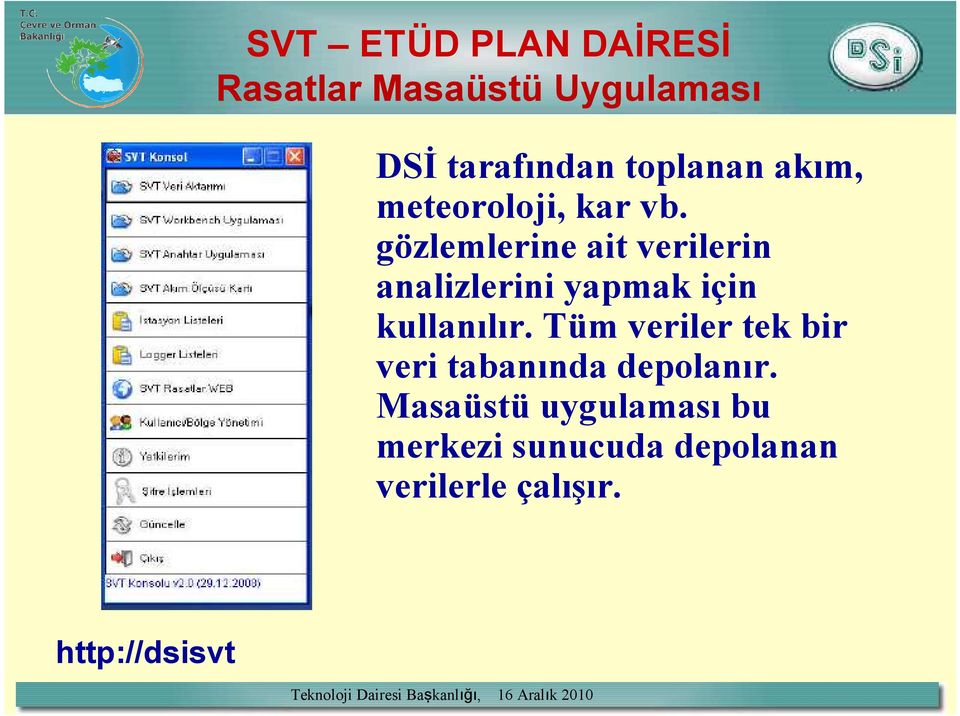 gözlemlerine ait verilerin analizlerini yapmak için kullanılır.