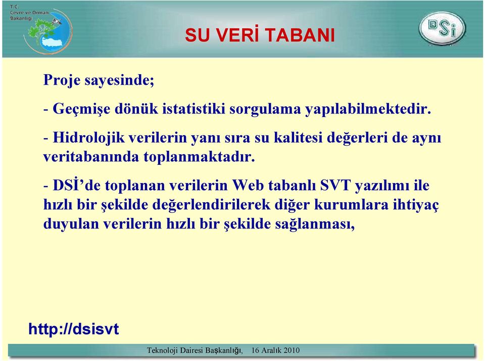 - Hidrolojik verilerin yanı sıra su kalitesi değerleri de aynı veritabanında