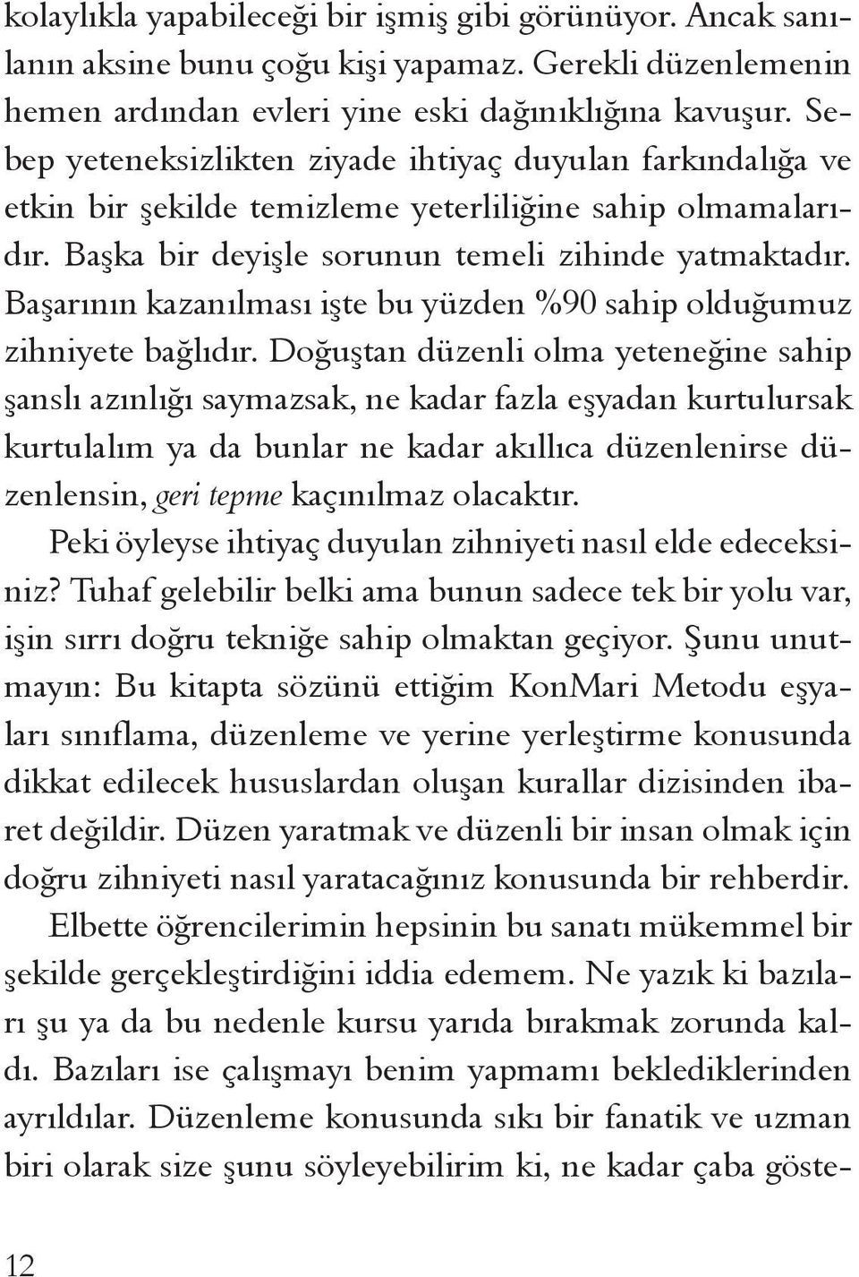 Başarının kazanılması işte bu yüzden %90 sahip olduğumuz zihniyete bağlıdır.