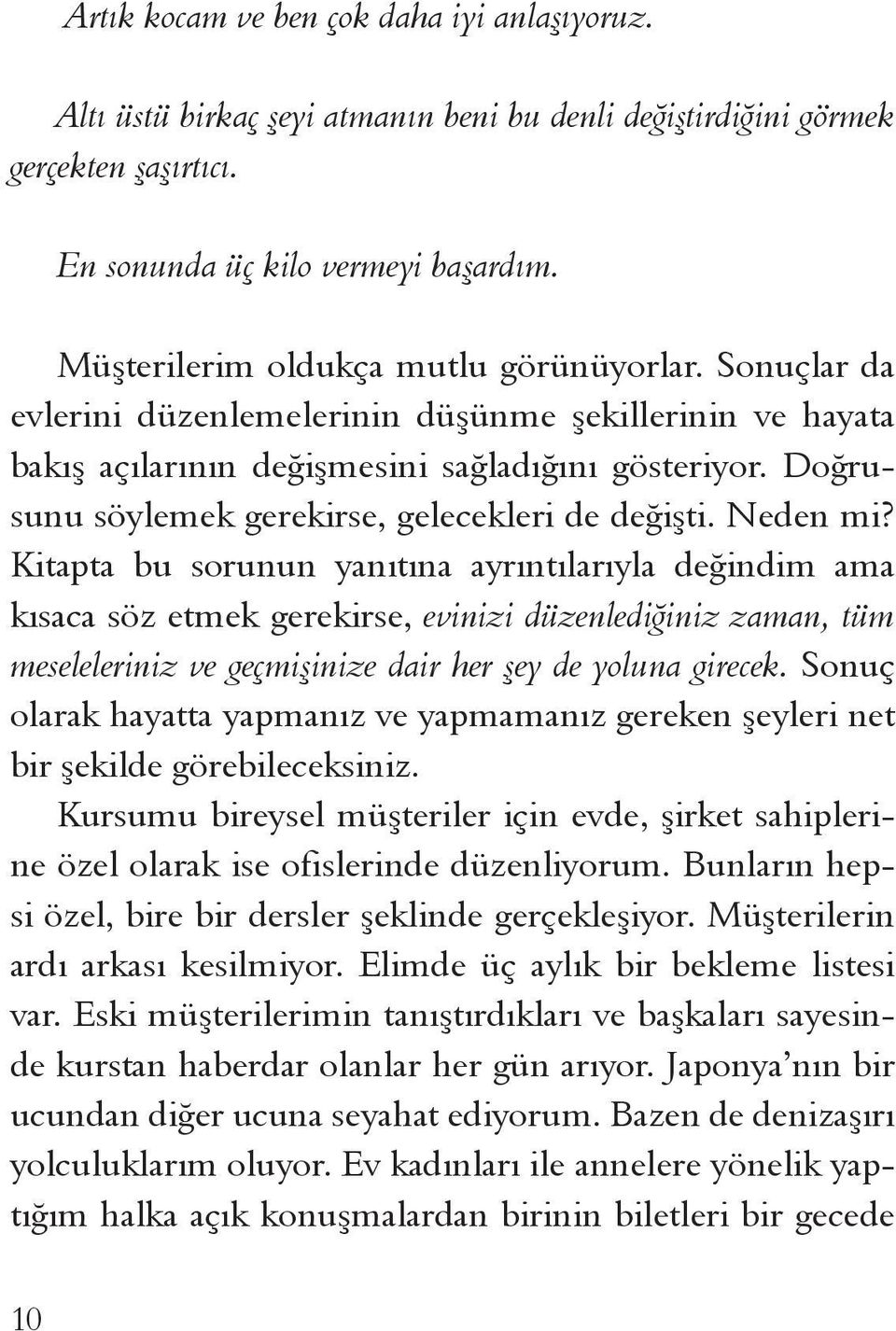 Doğrusunu söylemek gerekirse, gelecekleri de değişti. Neden mi?