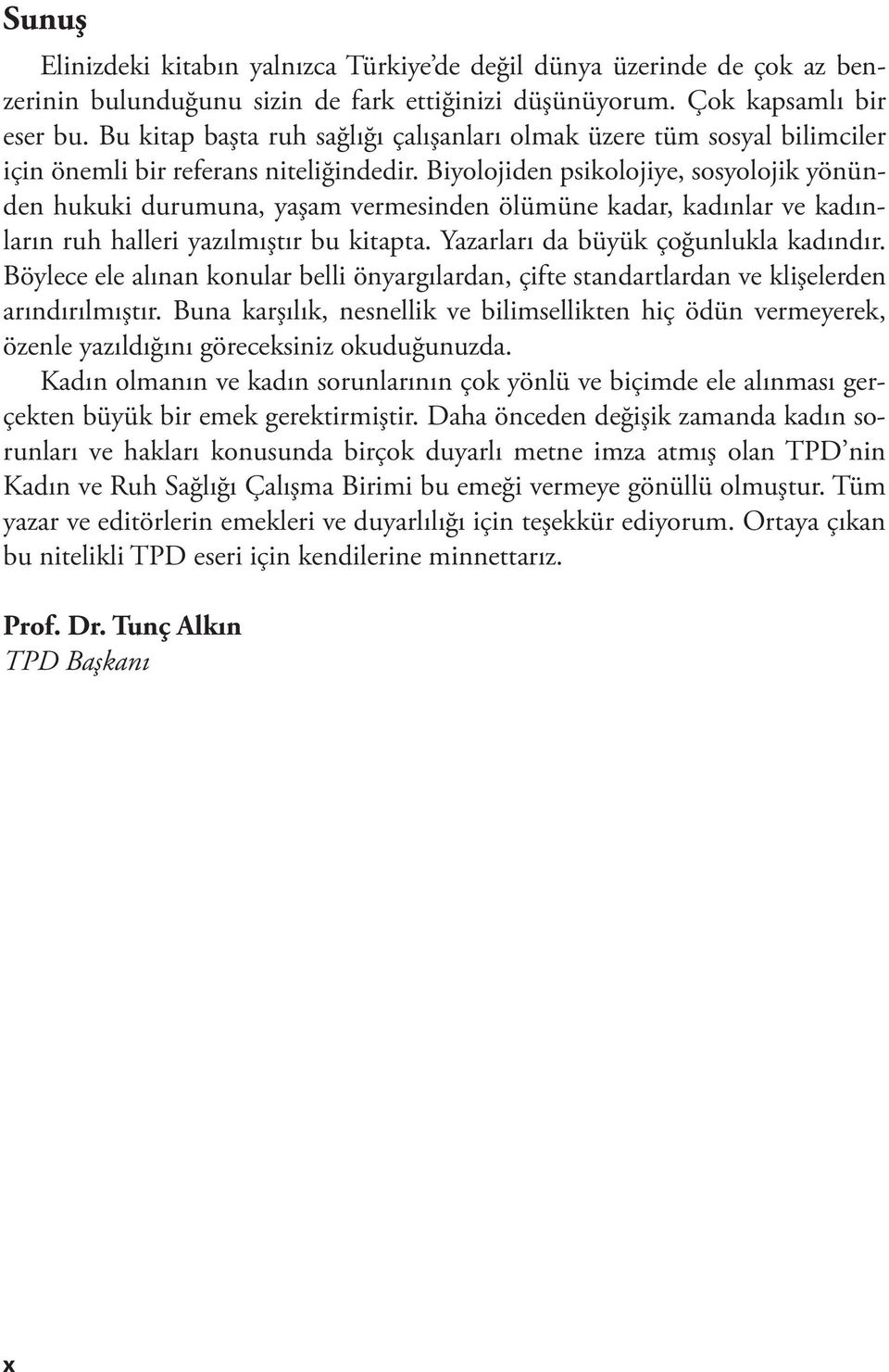 Biyolojiden psikolojiye, sosyolojik yönünden hukuki durumuna, yaşam vermesinden ölümüne kadar, kadınlar ve kadınların ruh halleri yazılmıştır bu kitapta. Yazarları da büyük çoğunlukla kadındır.