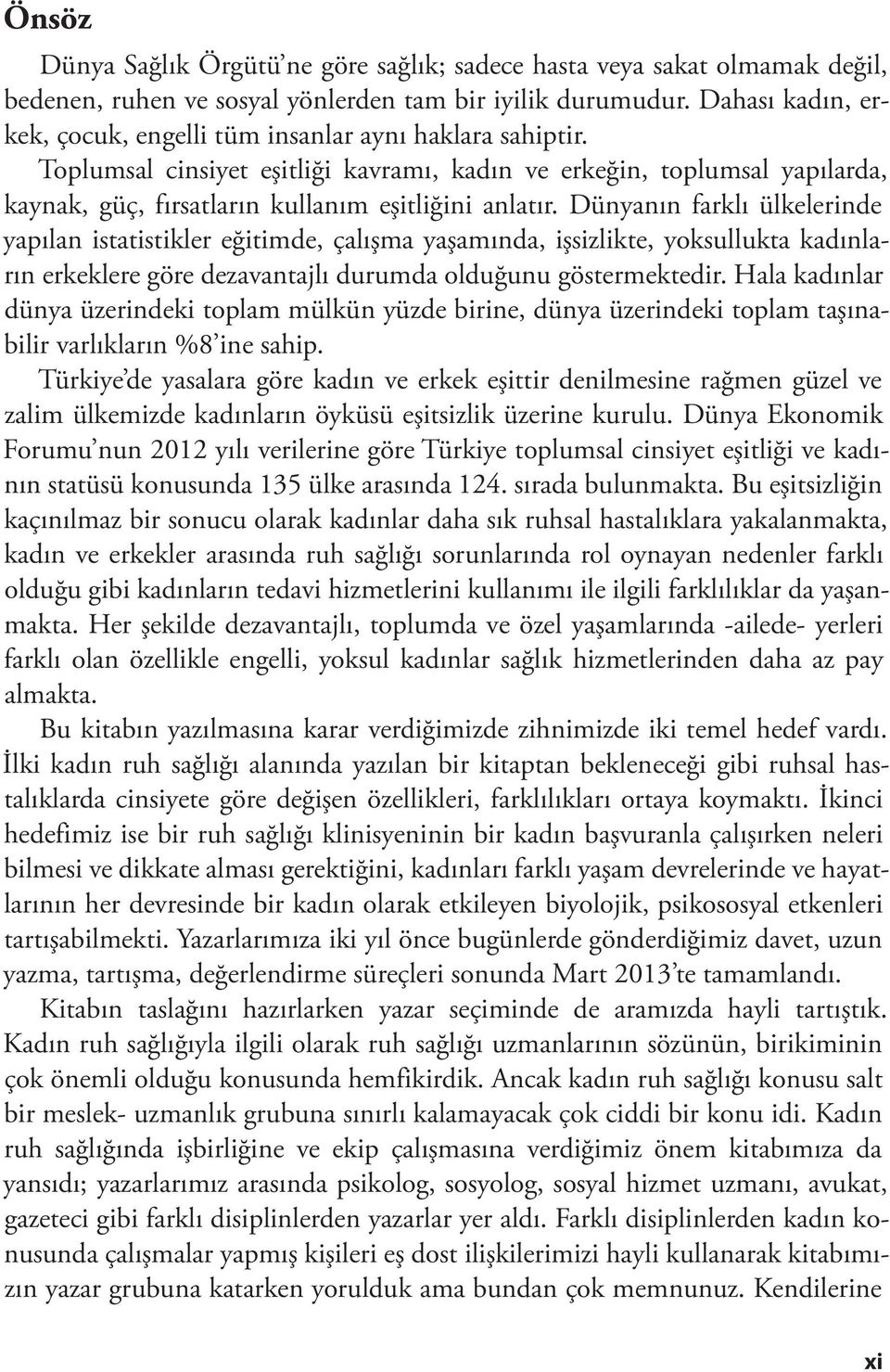 Toplumsal cinsiyet eşitliği kavramı, kadın ve erkeğin, toplumsal yapılarda, kaynak, güç, fırsatların kullanım eşitliğini anlatır.