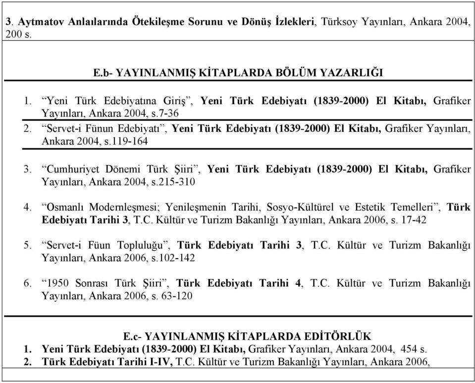 Servet-i Fünun Edebiyatı, Yeni Türk Edebiyatı (1839-2000) El Kitabı, Grafiker Yayınları, Ankara 2004, s.119-164 3.
