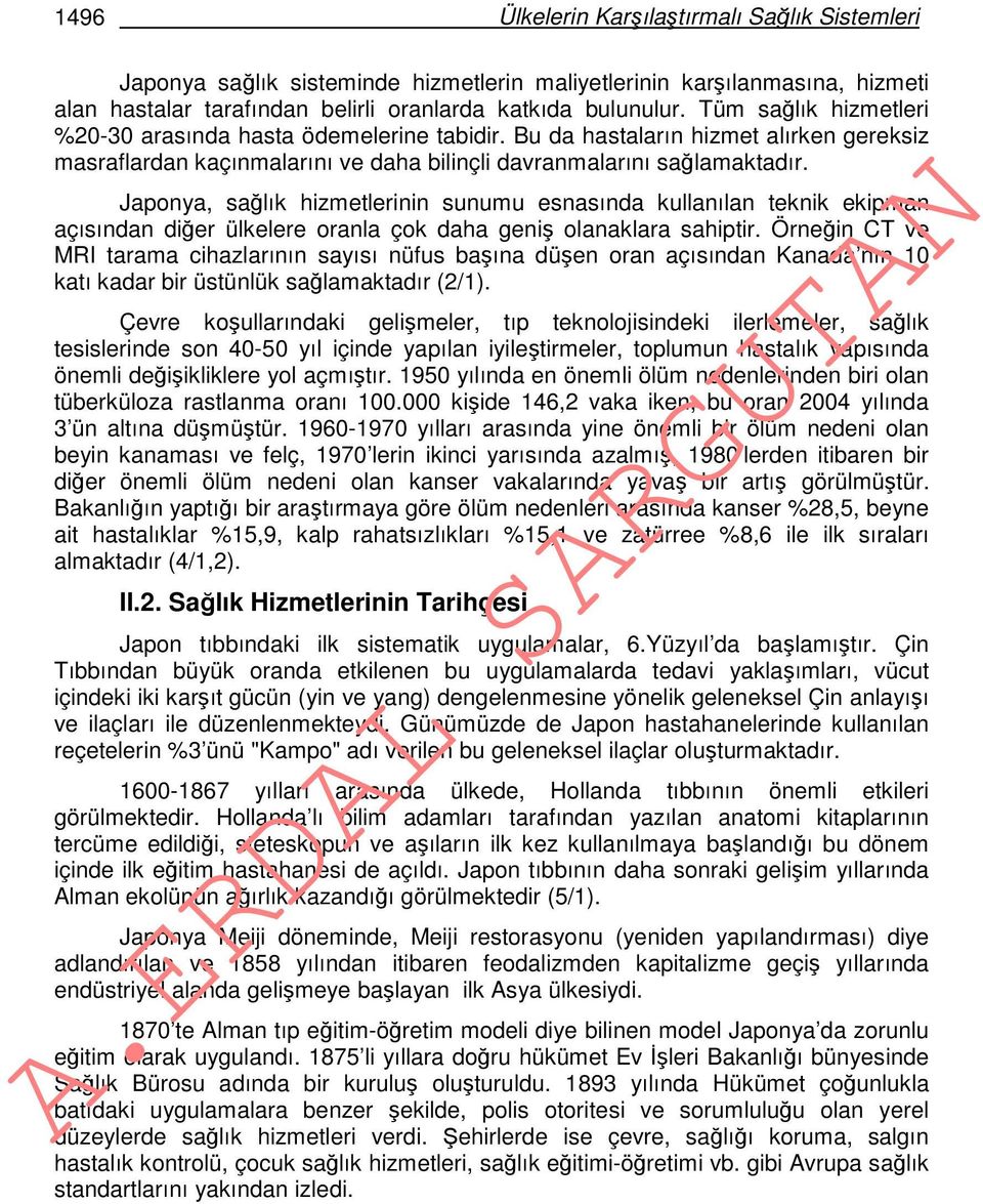 Japonya, sağlık hizmetlerinin sunumu esnasında kullanılan teknik ekipman açısından diğer ülkelere oranla çok daha geniş olanaklara sahiptir.