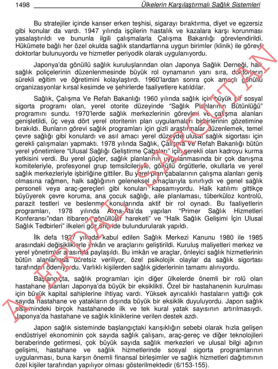 Hükümete bağlı her özel okulda sağlık standartlarına uygun birimler (klinik) ile görevli doktorlar bulunuyordu ve hizmetler periyodik olarak uygulanıyordu.