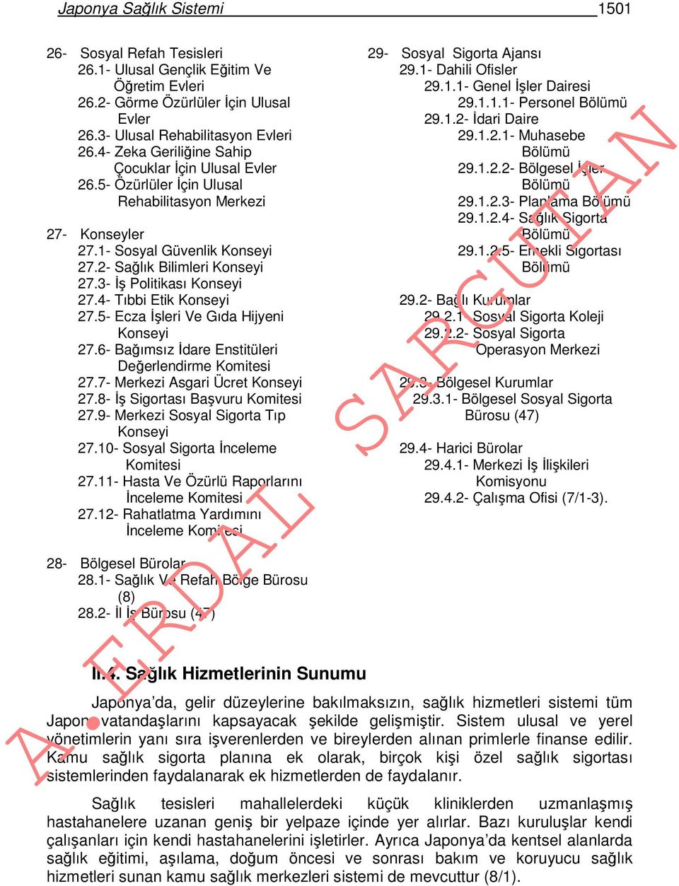 3- İş Politikası Konseyi 27.4- Tıbbi Etik Konseyi 27.5- Ecza İşleri Ve Gıda Hijyeni Konseyi 27.6- Bağımsız İdare Enstitüleri Değerlendirme Komitesi 27.7- Merkezi Asgari Ücret Konseyi 27.