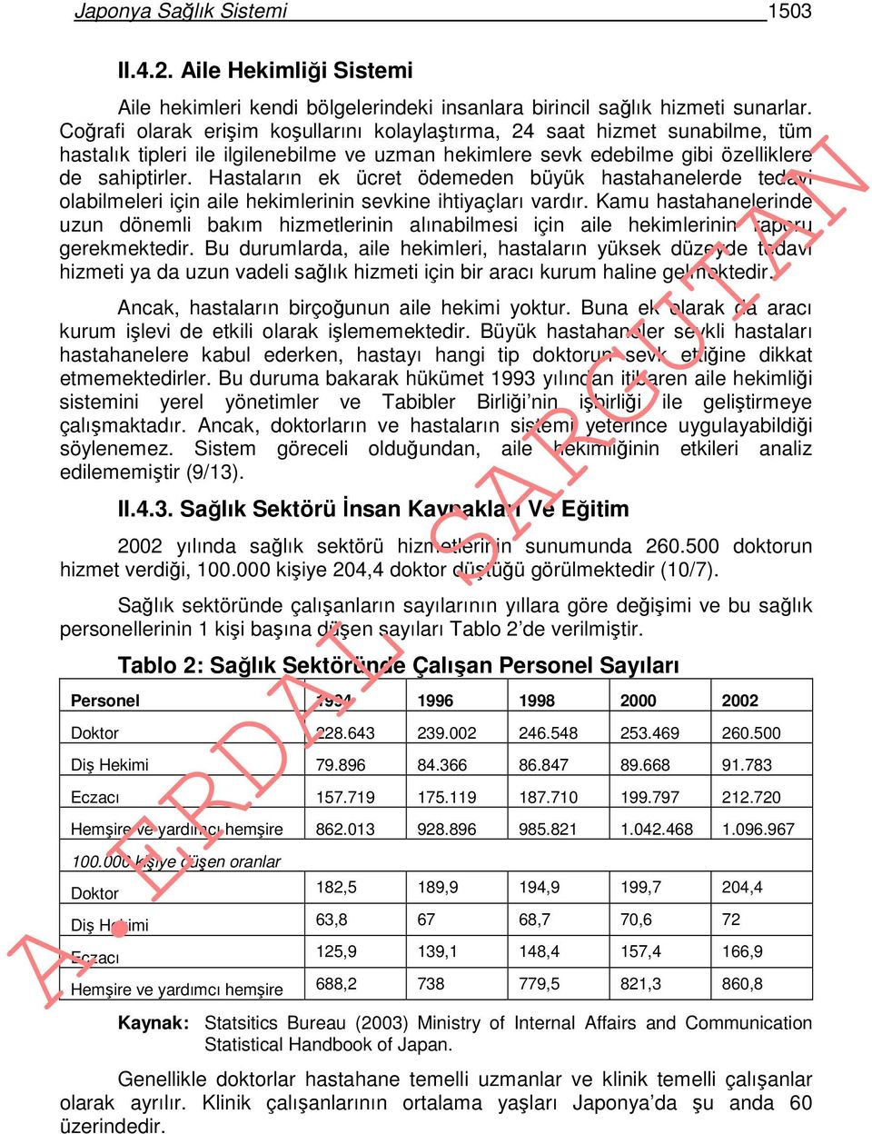 Hastaların ek ücret ödemeden büyük hastahanelerde tedavi olabilmeleri için aile hekimlerinin sevkine ihtiyaçları vardır.