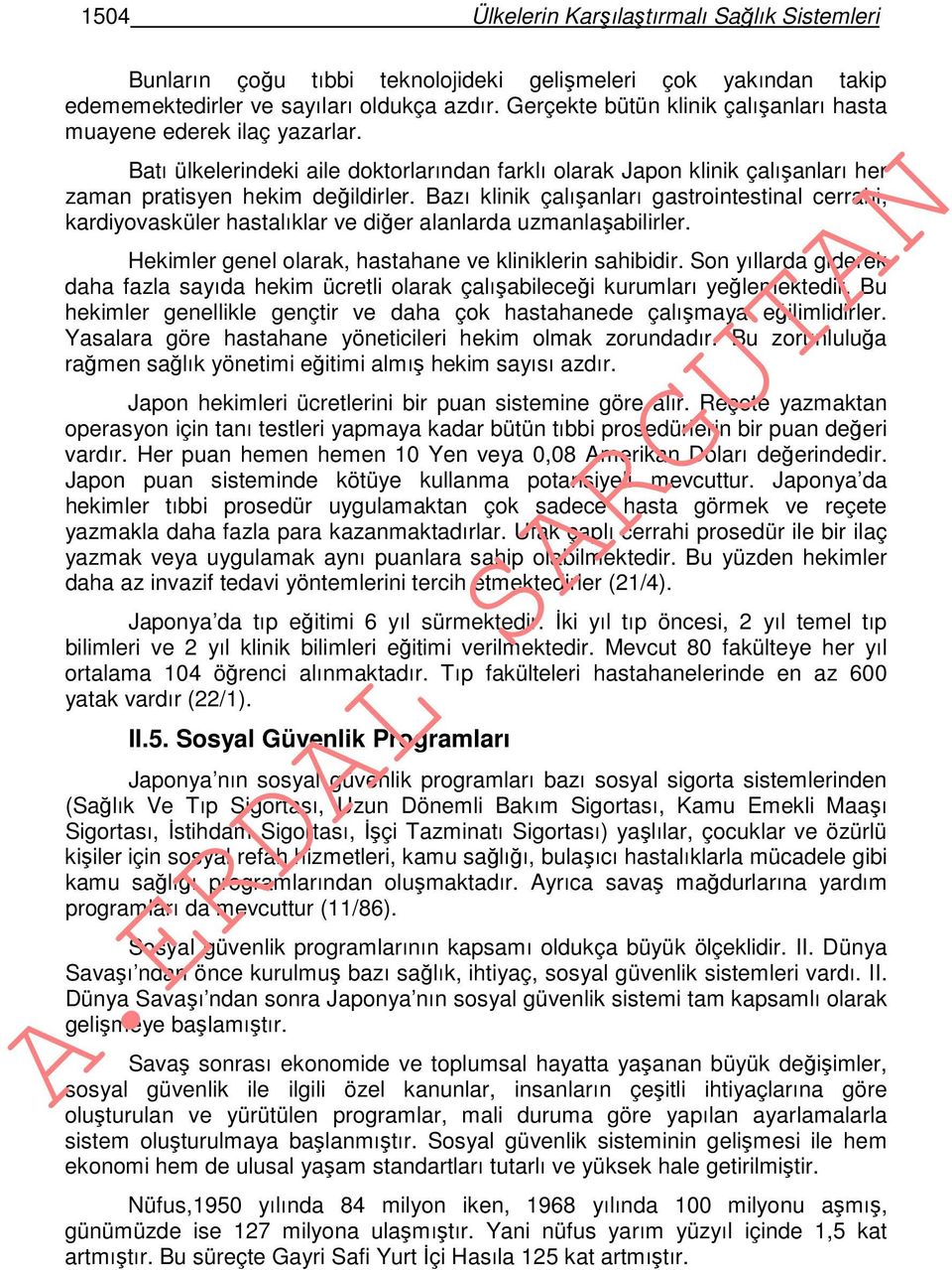 Bazı klinik çalışanları gastrointestinal cerrahi, kardiyovasküler hastalıklar ve diğer alanlarda uzmanlaşabilirler. Hekimler genel olarak, hastahane ve kliniklerin sahibidir.