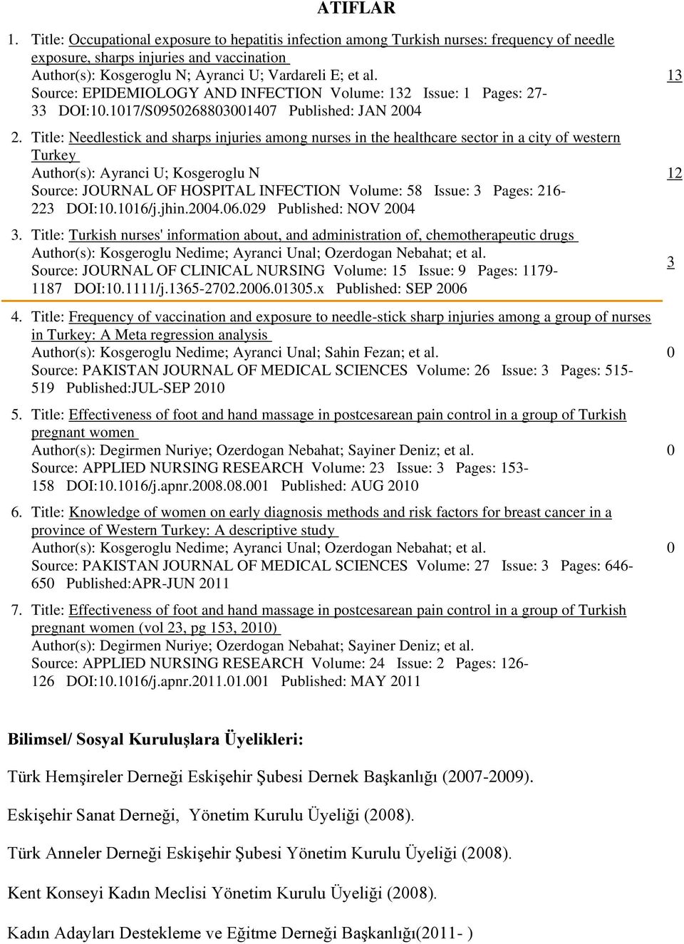 Source: EPIDEMIOLOGY AND INFECTION Volume: 132 Issue: 1 Pages: 27-33 DOI:10.1017/S0950268803001407 Published: JAN 2004 2.