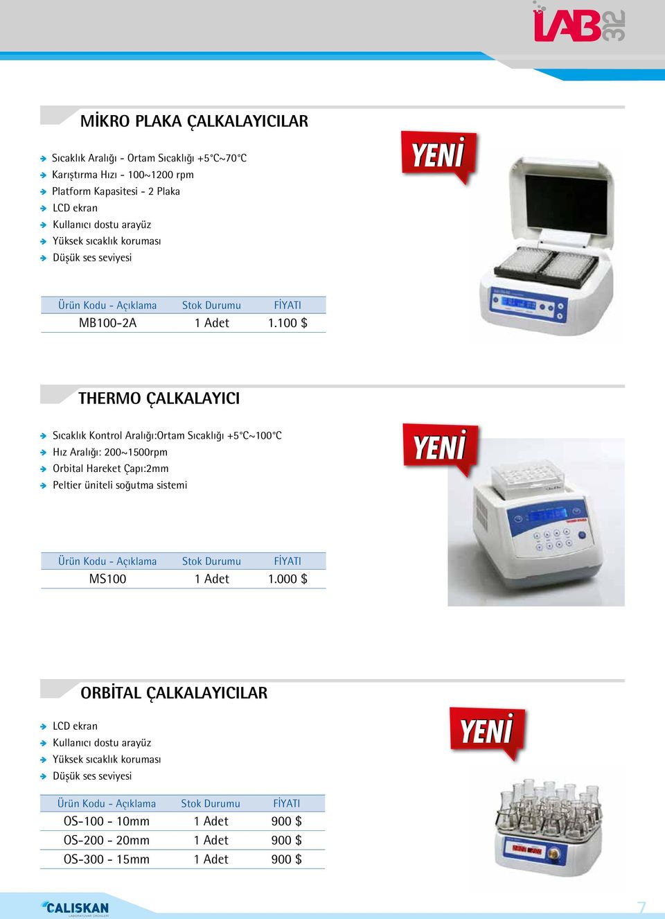 100 $ THERMO ÇALKALAYICI Sıcaklık Kontrol Aralığı:Ortam Sıcaklığı +5 C~100 C Hız Aralığı: 200~1500rpm Orbital Hareket Çapı:2mm Peltier üniteli