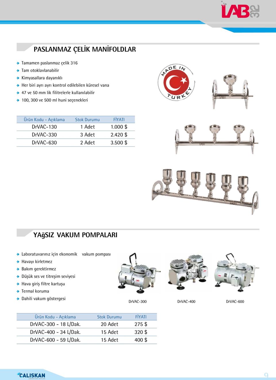 500 $ YAĞSIZ VAKUM POMPALARI Laboratuvarınız için ekonomik vakum pompası Havayı kirletmez Bakım gerektirmez Düşük ses ve titreşim seviyesi Hava giriş filtre