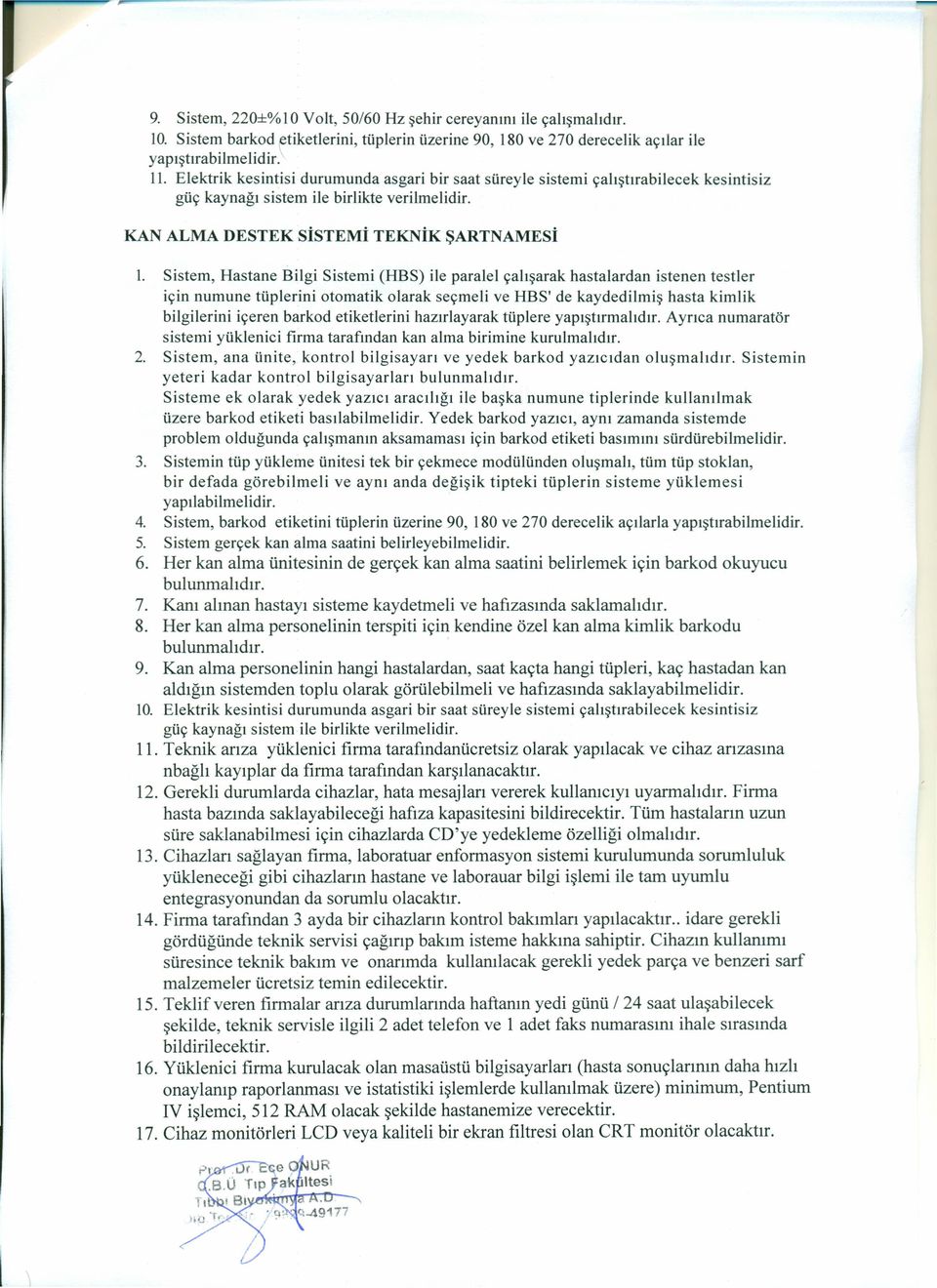 Sistem, Hastane Bilgi Sistemi (HBS) ile paralel çalışarak hastalardan istenen testler için numune tüplerini otomatik olarak seçme li ve HBS' de kaydedilmiş hasta kimlik bilgilerini içeren barkod