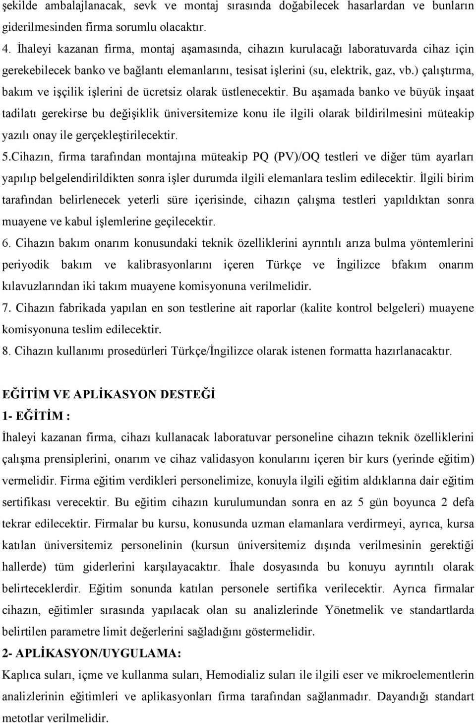 ) çalıştırma, bakım ve işçilik işlerini de ücretsiz olarak üstlenecektir.