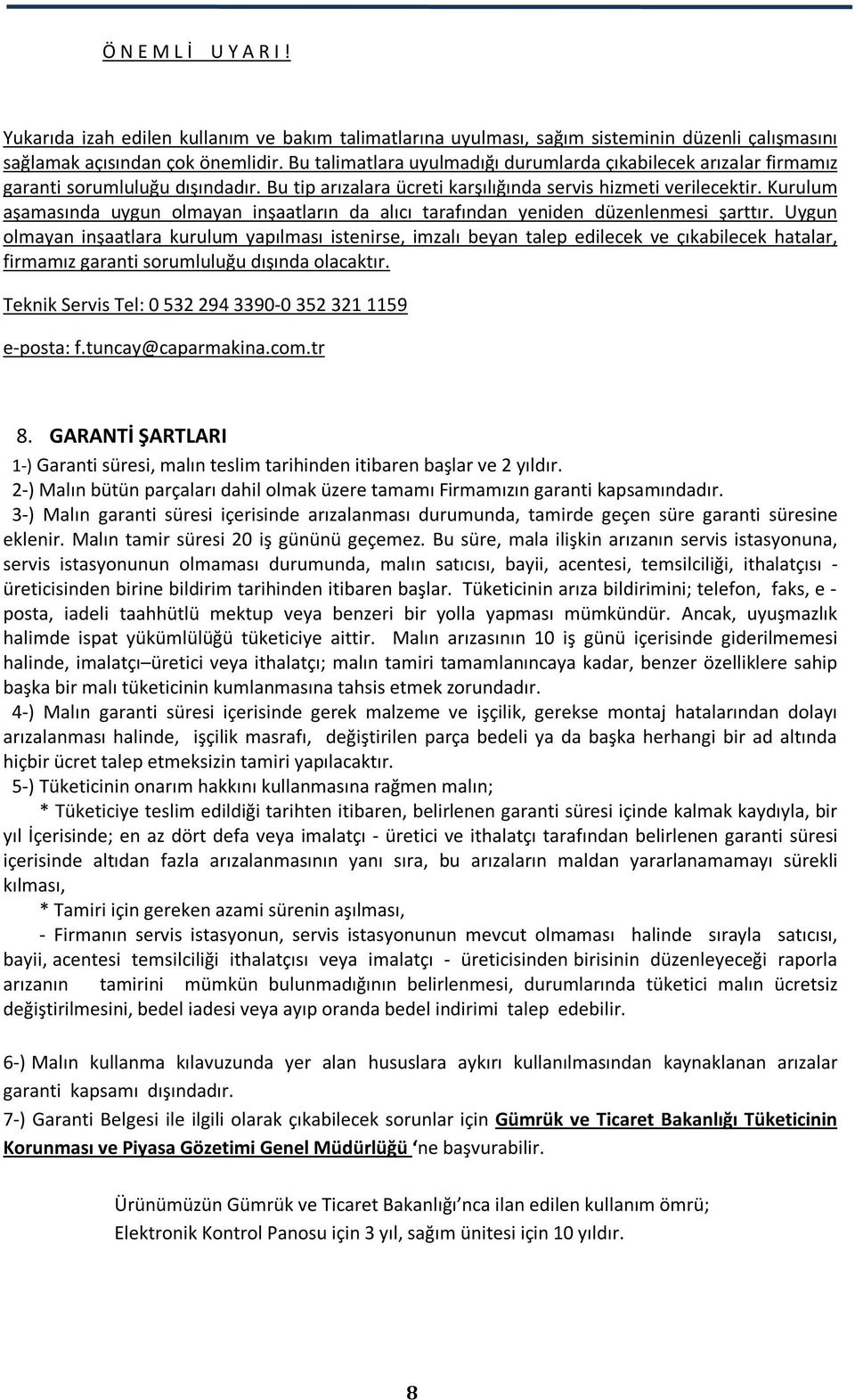 Kurulum aşamasında uygun olmayan inşaatların da alıcı tarafından yeniden düzenlenmesi şarttır.