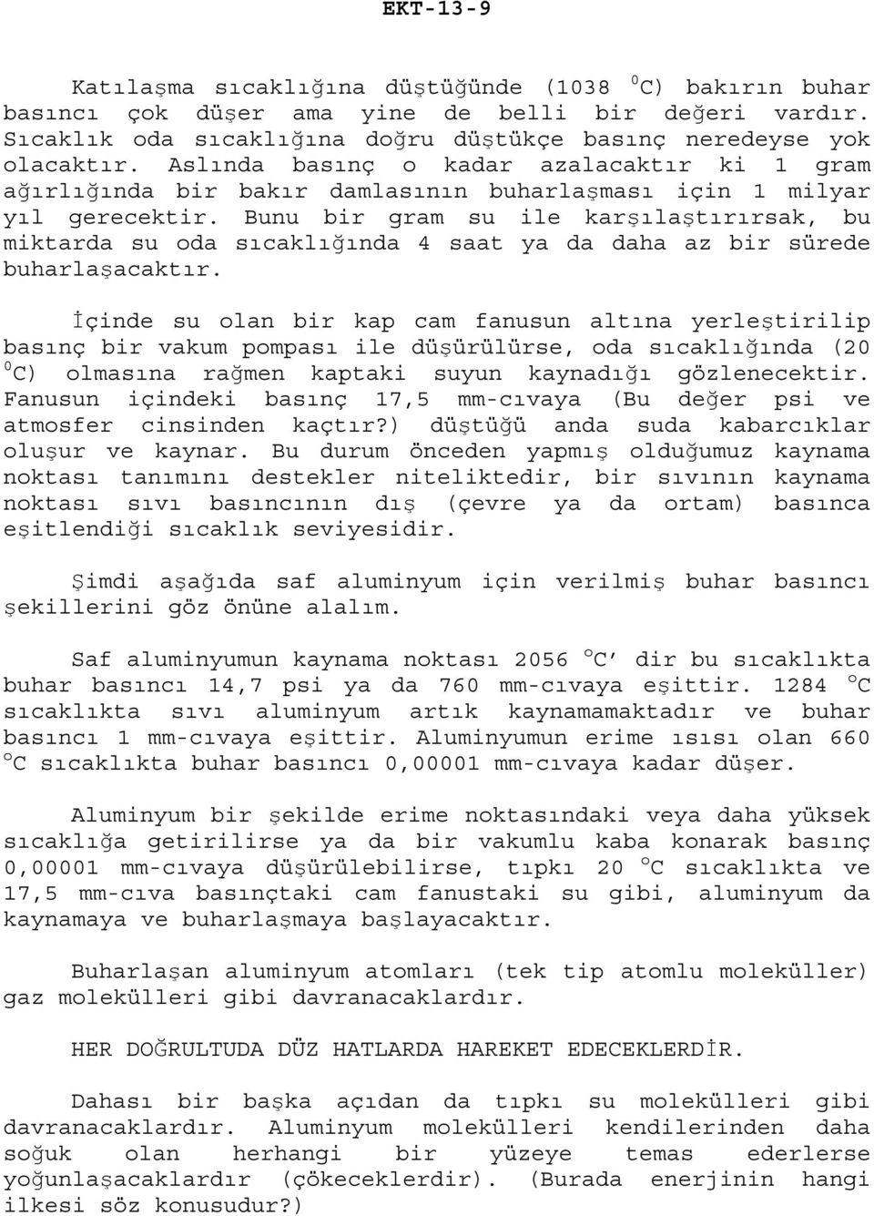 Bunu bir gram su ile karşılaştırırsak, bu miktarda su oda sıcaklığında 4 saat ya da daha az bir sürede buharlaşacaktır.