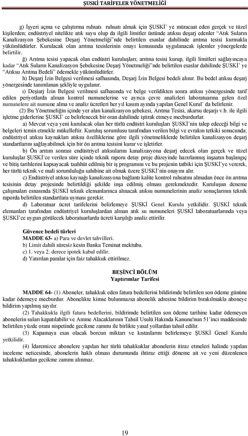 Kurulacak olan arıtma tesislerinin onayı konusunda uygulanacak işlemler yönergelerde belirtilir.