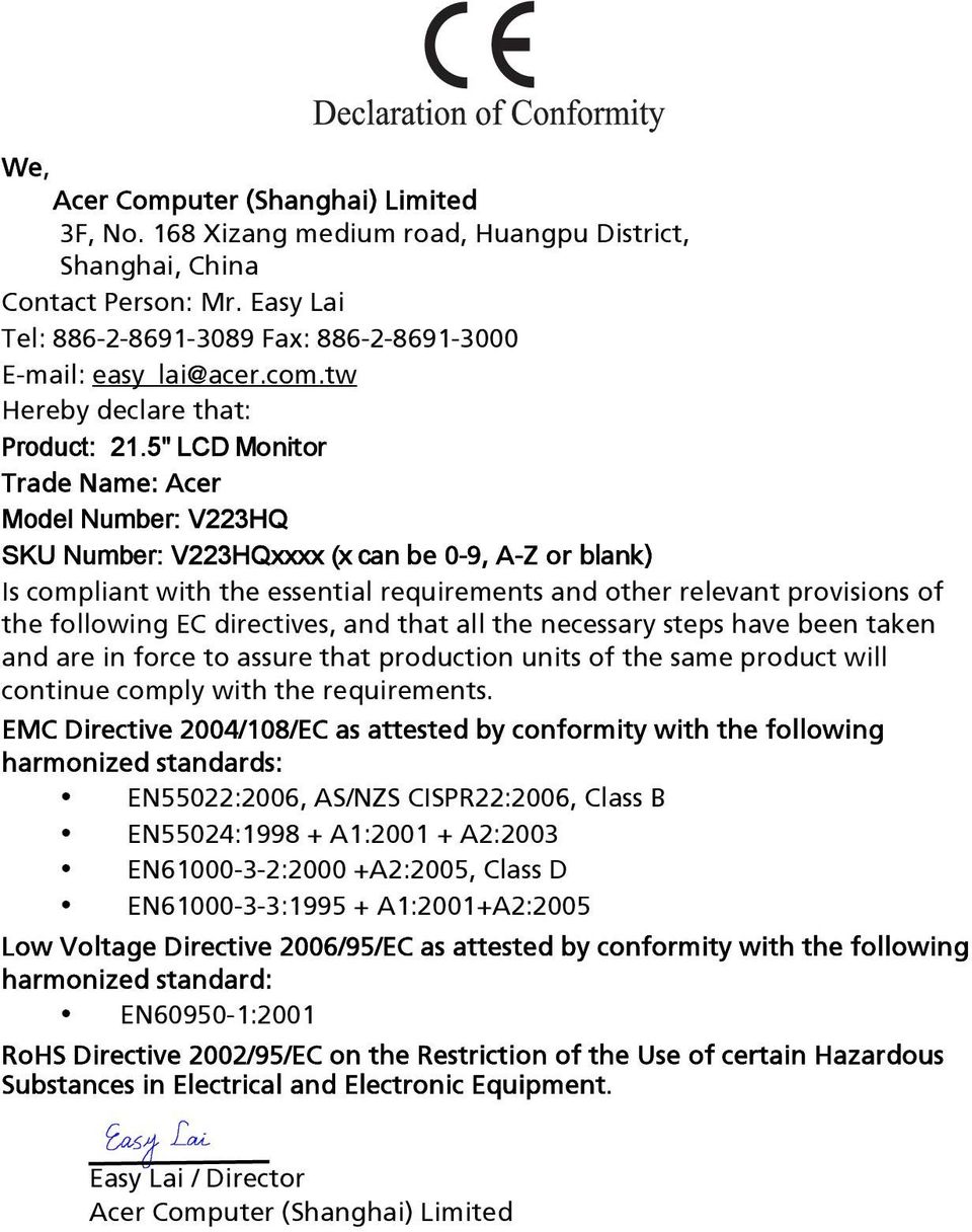 5" LCD Monitor Trade Name: Acer Model Number: V223HQ SKU Number: V223HQxxxx (x can be 0-9, A-Z or blank) Is compliant with the essential requirements and other relevant provisions of the following EC