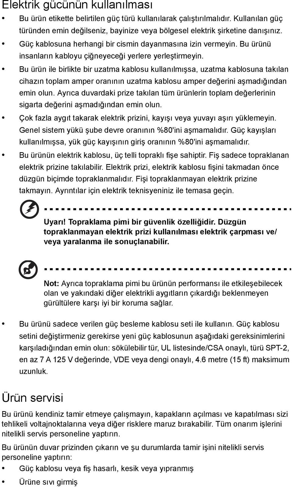 Bu ürün ile birlikte bir uzatma kablosu kullanılmışsa, uzatma kablosuna takılan cihazın toplam amper oranının uzatma kablosu amper değerini aşmadığından emin olun.