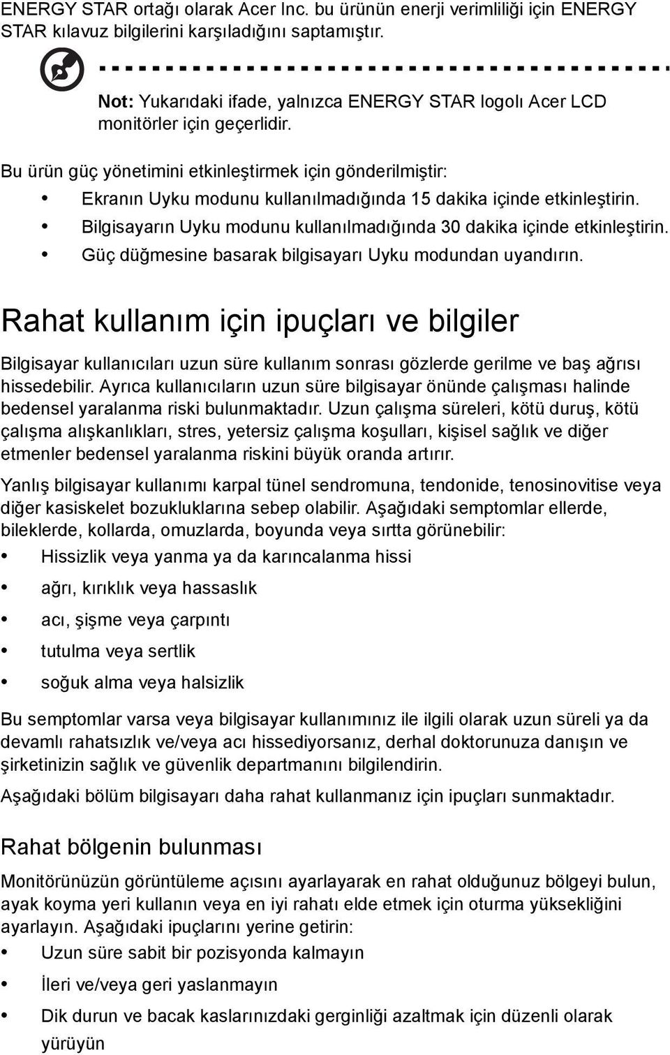 Bu ürün güç yönetimini etkinleştirmek için gönderilmiştir: Ekranın Uyku modunu kullanılmadığında 15 dakika içinde etkinleştirin.