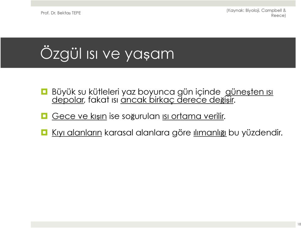 değişir. Gece ve kışın ise soğurulan ısı ortama verilir.