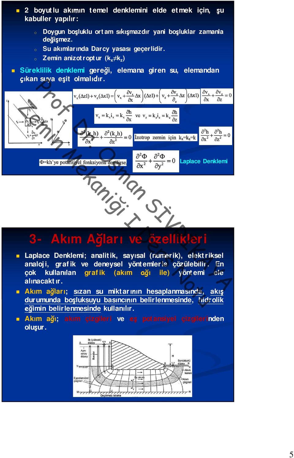 Laplace Denklemi 3- Akım Ağları ve özellikleri Laplace Denklemi; analitik, sayısal (numerik), elektriksel analoji, grafik ve deneysel yöntemlerle çözülebilir.