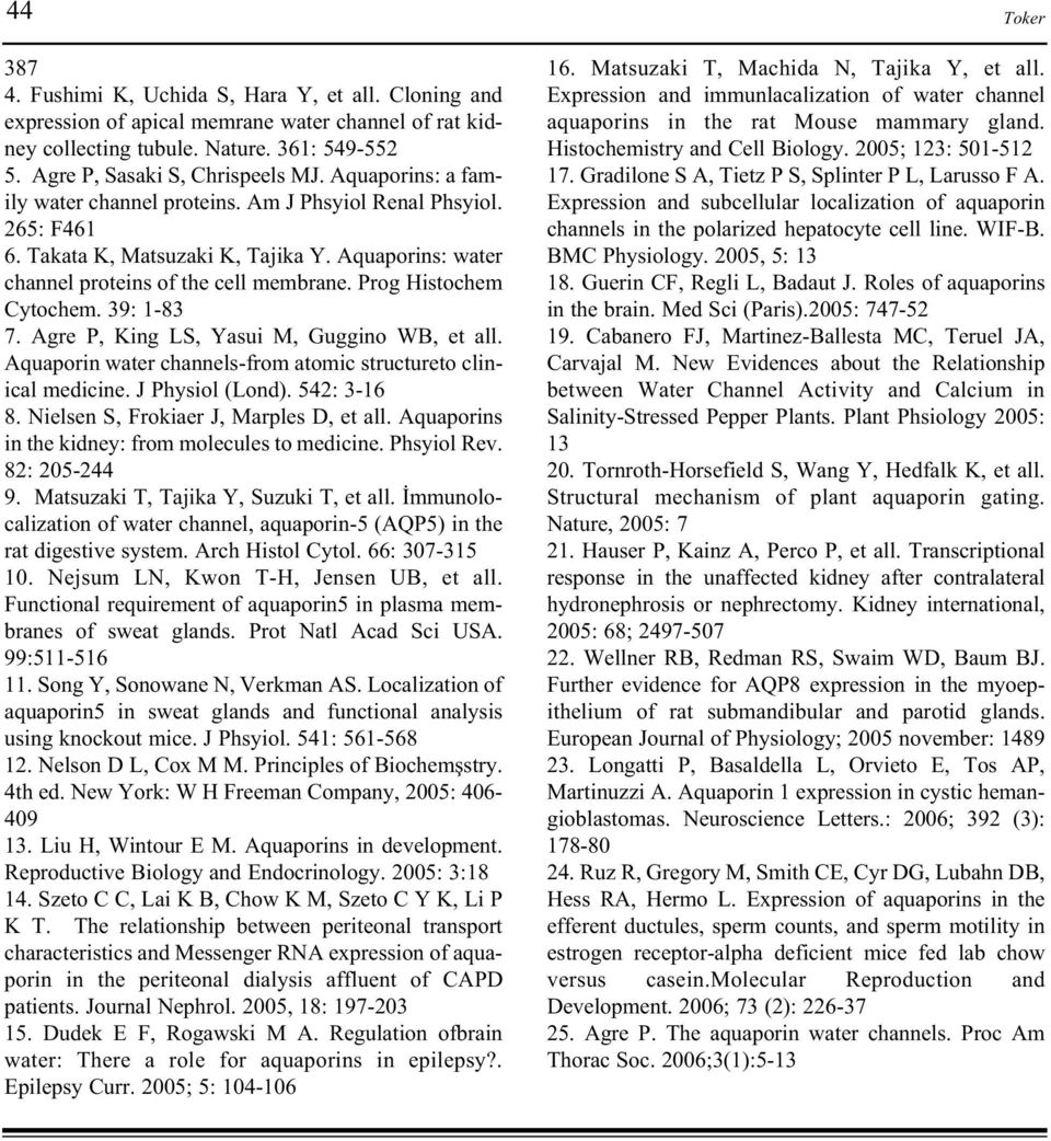 39: 1-83 7. Agre P, King LS, Yasui M, Guggino WB, et all. Aquaporin water channels-from atomic structureto clinical medicine. J Physiol (Lond). 542: 3-16 8. Nielsen S, Frokiaer J, Marples D, et all.