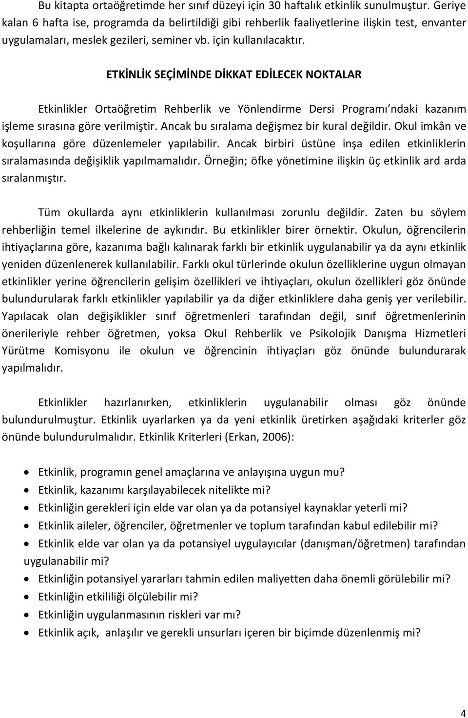 ETKİNLİK SEÇİMİNDE DİKKAT EDİLECEK NOKTALAR Etkinlikler Ortaöğretim Rehberlik ve Yönlendirme Dersi Programı ndaki kazanım işleme sırasına göre verilmiştir.