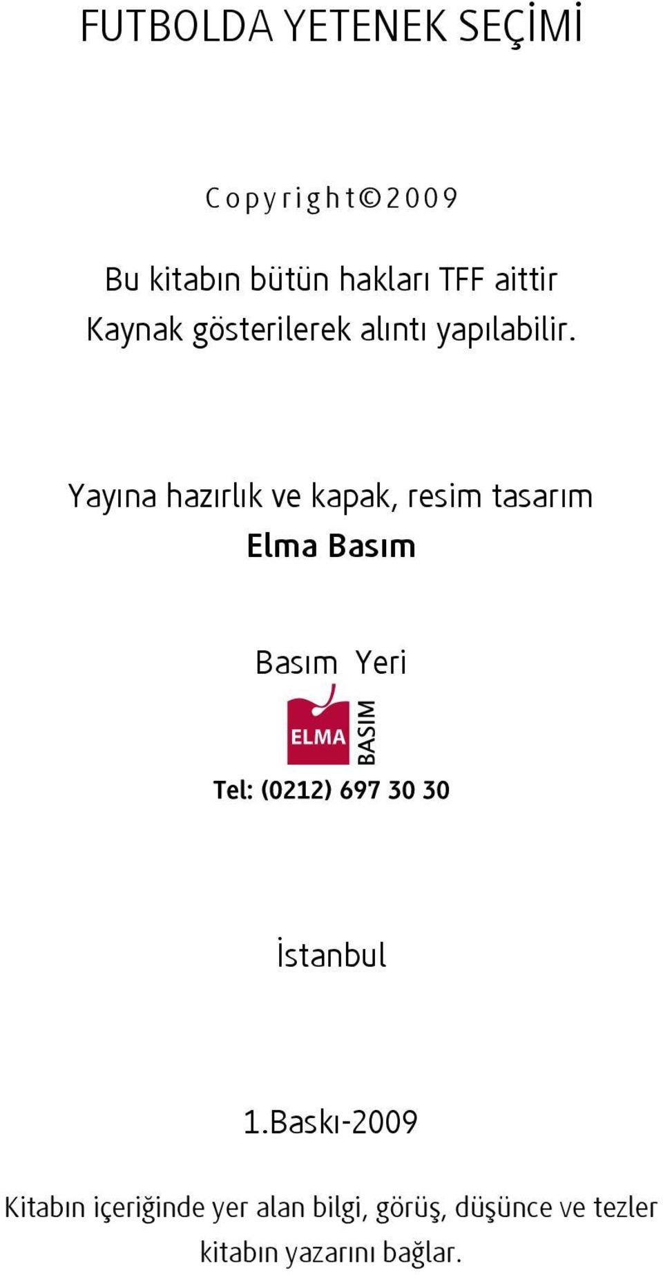 Yayına hazırlık ve kapak, resim tasarım Elma Basım Basım Yeri İstanbul 1.