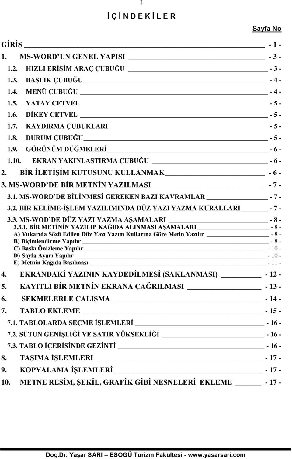 2. BİR KELİME-İŞLEM YAZILIMINDA DÜZ YAZI YAZMA KURALLARI - 7-3.3. MS-WOD DE DÜZ YAZI YAZMA AŞAMALARI - 8-3.3.1.