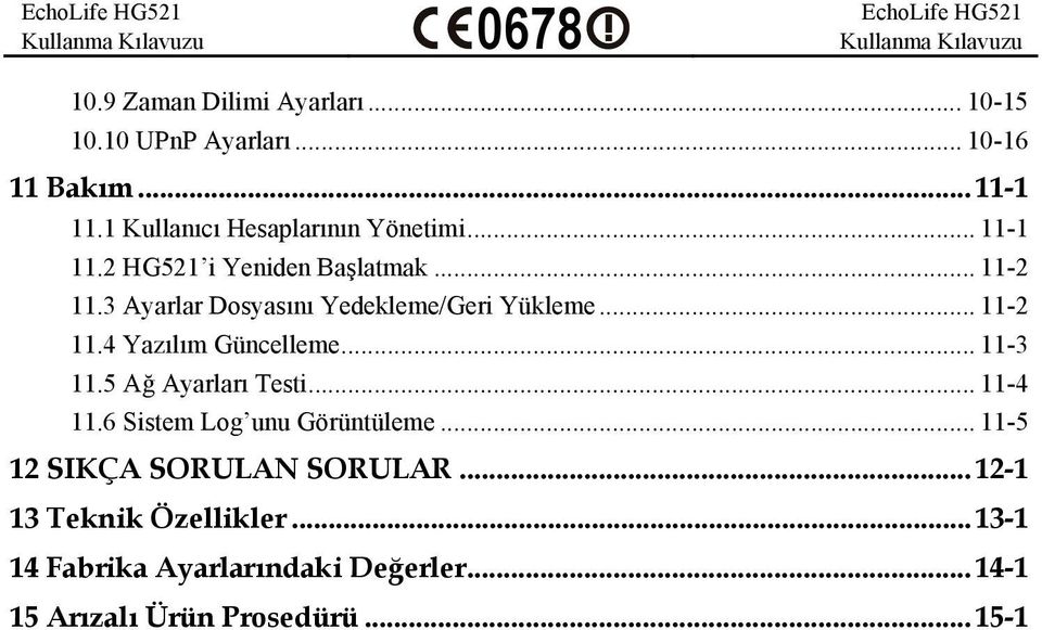 3 Ayarlar Dosyasını Yedekleme/Geri Yükleme... 11-2 11.4 Yazılım Güncelleme... 11-3 11.5 Ağ Ayarları Testi... 11-4 11.