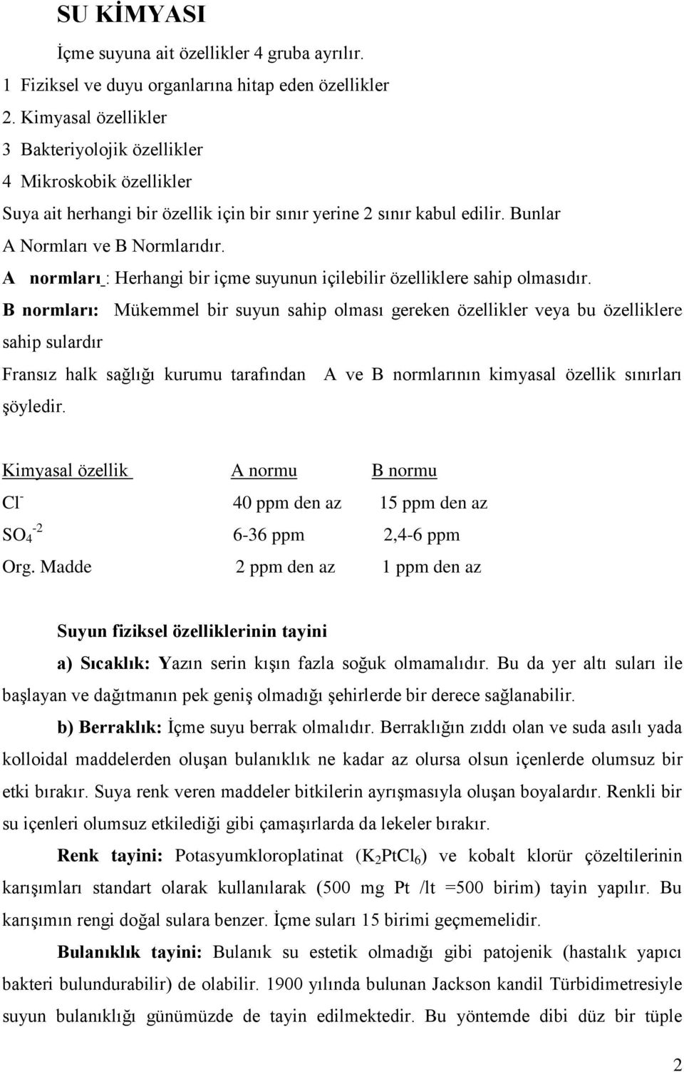 A normları : Herhangi bir içme suyunun içilebilir özelliklere sahip olmasıdır.